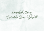 Benarkah Orang Gorontalo sebegitu Bencinya terhadap Yahudi? Tanggapan untuk tulisan Funco Tanipu